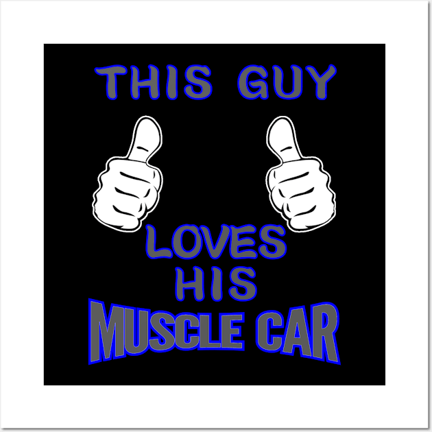 This Guy Loves His Muscle Car Wall Art by CharJens